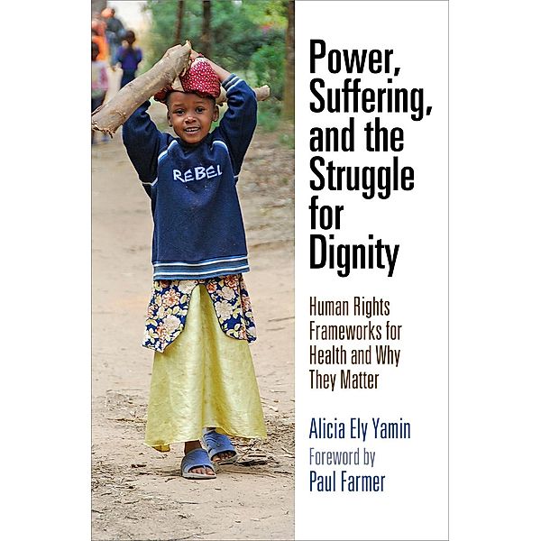 Power, Suffering, and the Struggle for Dignity / Pennsylvania Studies in Human Rights, Alicia Ely Yamin