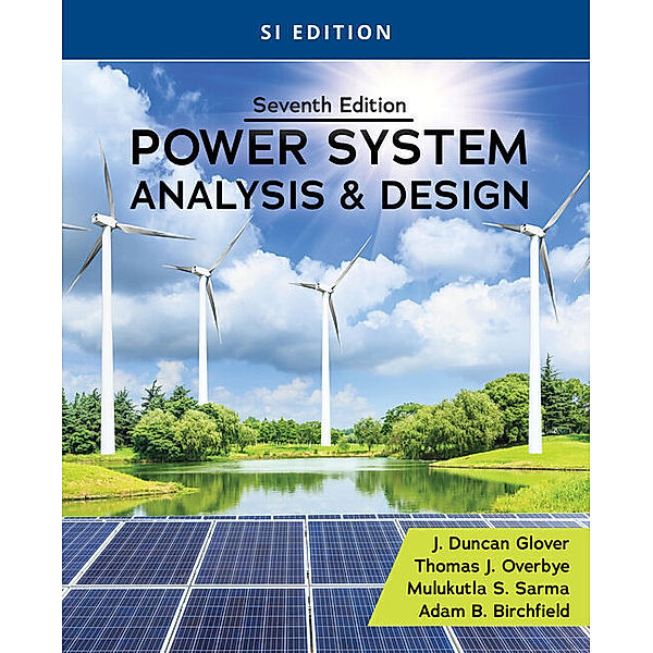 Power System Analysis and Design, SI Edition, Mulukutla Sarma, J. Duncan Glover, Thomas Overbye, Adam Birchfield