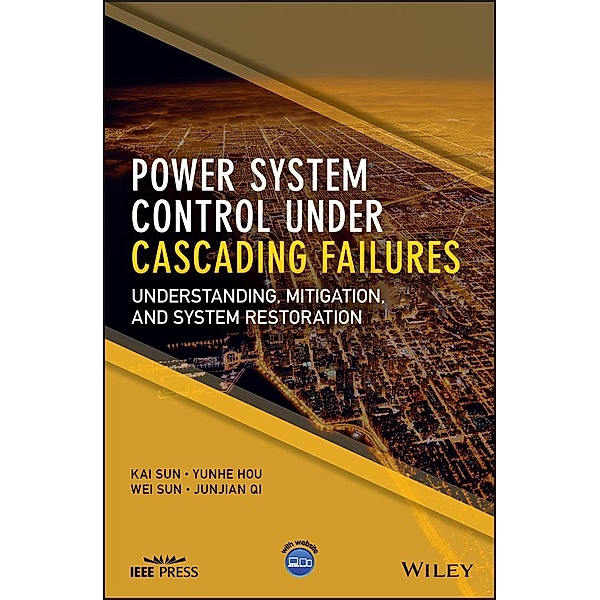 Power System Control Under Cascading Failures / Wiley - IEEE, Kai Sun, Yunhe Hou, Wei Sun, Junjian Qi