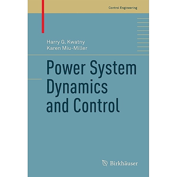 Power System Dynamics and Control / Control Engineering, Harry G. Kwatny, Karen Miu-Miller