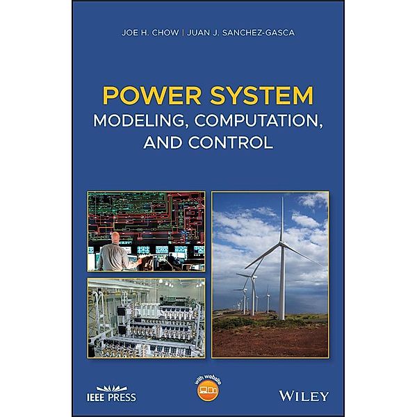 Power System Modeling, Computation, and Control / Wiley - IEEE, Joe H. Chow, Juan J. Sanchez-Gasca