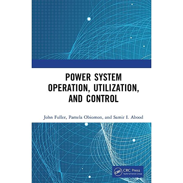 Power System Operation, Utilization, and Control, John Fuller, Pamela Obiomon, Samir I. Abood