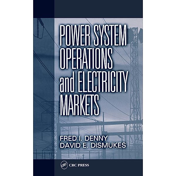 Power System Operations and Electricity Markets, Fred I. Denny, David E. Dismukes