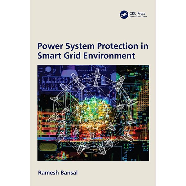 Power System Protection in Smart Grid Environment, Ramesh Bansal