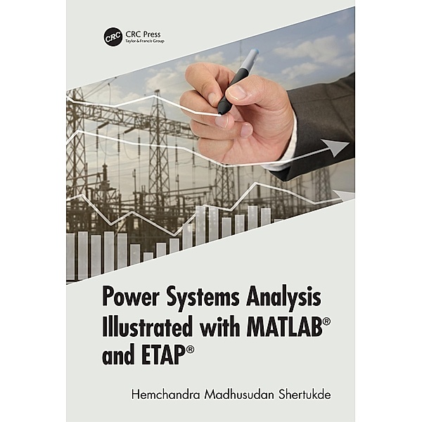 Power Systems Analysis Illustrated with MATLAB and ETAP, Hemchandra Madhusudan Shertukde