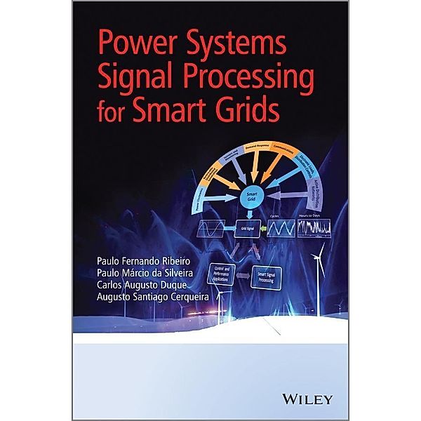 Power Systems Signal Processing for Smart Grids, Paulo Fernando Ribeiro, Carlos Augusto Duque, Paulo Márcio Ribeiro, Augusto Santiago Cerqueira