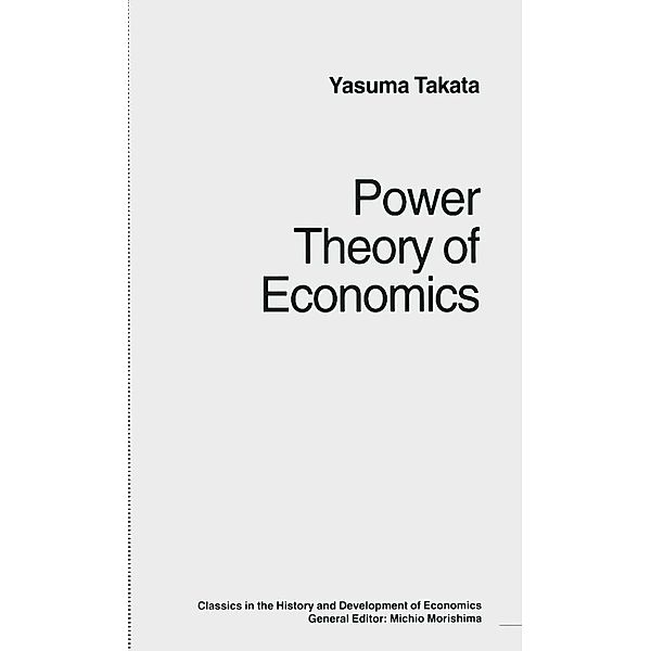 Power Theory of Economics / Classics in the History and Development of Economics, Yasuma Takata, Trans Douglas W Anthony