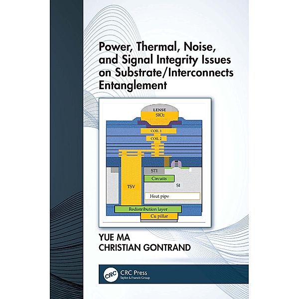Power, Thermal, Noise, and Signal Integrity Issues on Substrate/Interconnects Entanglement, Yue Ma, Christian Gontrand