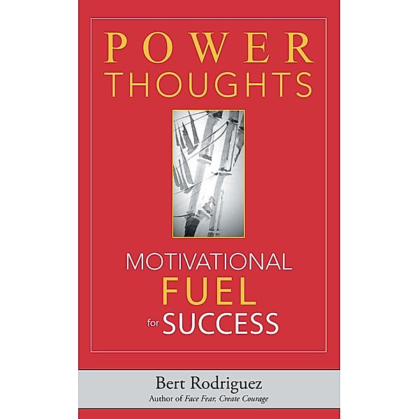 Power Thoughts Motivational Fuel for Success, Bert Rodriguez