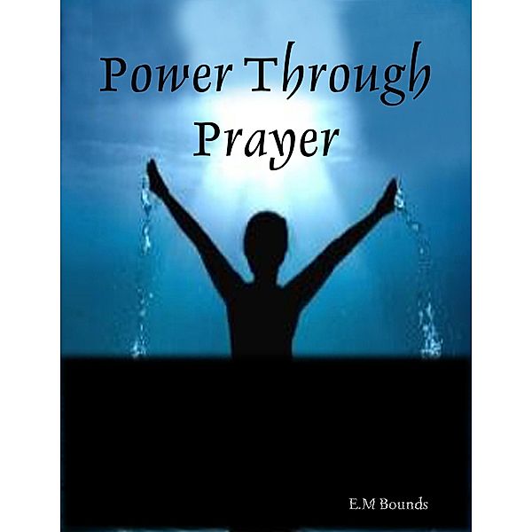 Power Through Prayer, E. M Bounds