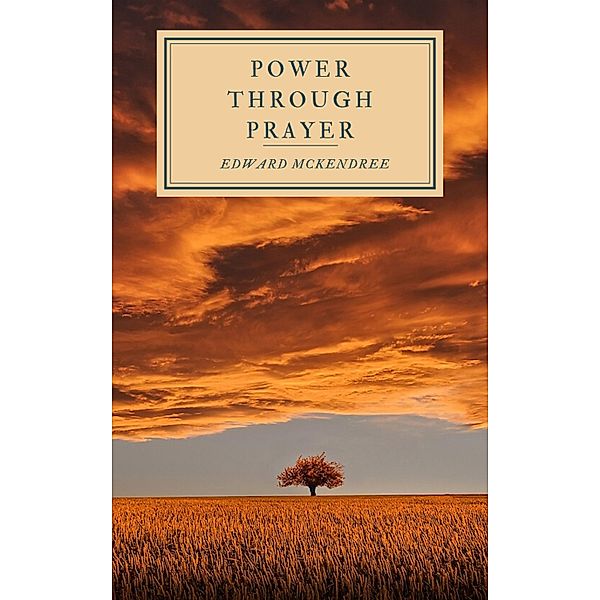 Power Through Prayer / Hope messages for quarantine Bd.20, Edward Mckendree Bounds