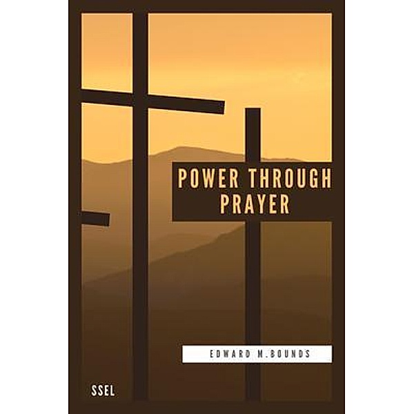 Power Through Prayer / SSEL, Edward M. Bounds