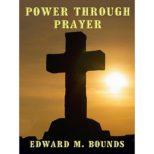 Power Through Prayer / Wildside Press, Edward M. Bounds