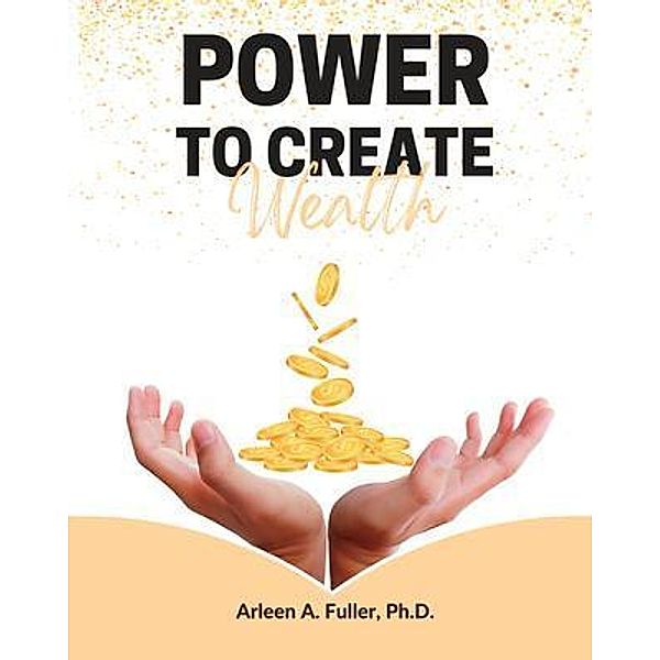 Power to Create Wealth, Arleen Fuller, Lingeela Johnson