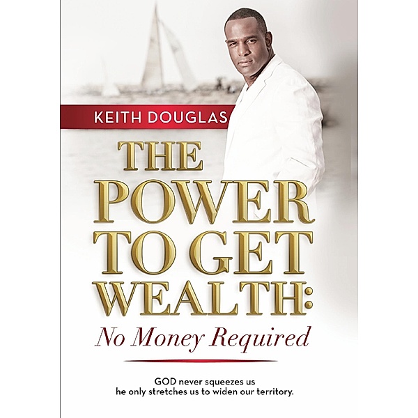 Power to Get Wealth: No Money Required / Keith Douglas, Keith Douglas