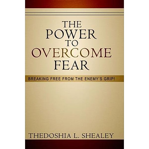 Power to Overcome Fear, Thedoshia L. Shealey