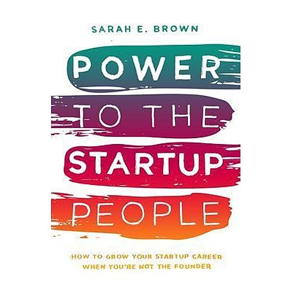 Power to the Startup People / Hybrid Global Publishing, Sarah E. Brown