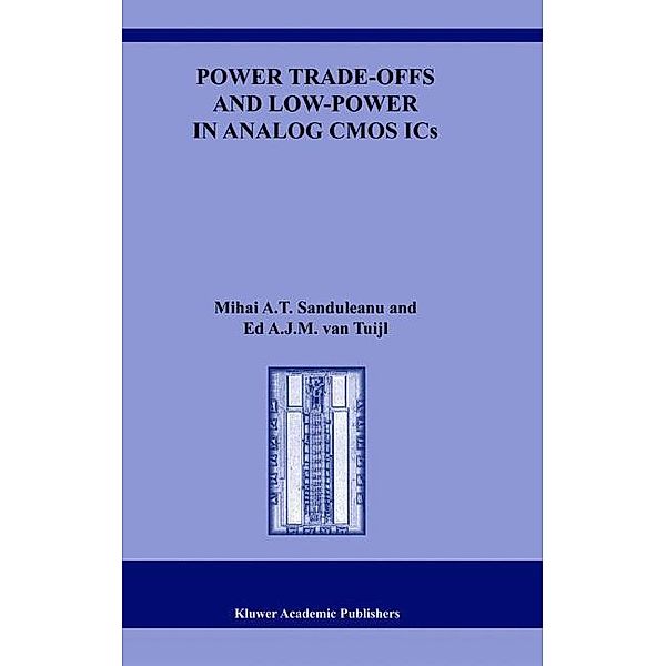 Power Trade-offs and Low-Power in Analog CMOS ICs, Mihai A.T. Sanduleanu, Ed A. J. M. van Tuijl