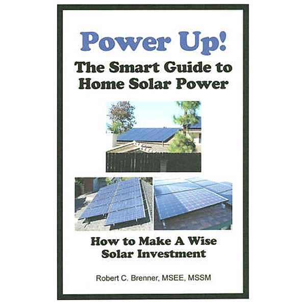 Power Up! The Smart Guide to Home Solar Power: How to Make a Wise Solar Investment, BrennerBooks