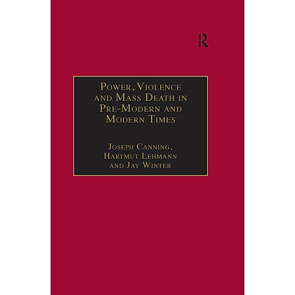 Power, Violence and Mass Death in Pre-Modern and Modern Times, Joseph Canning, Hartmut Lehmann