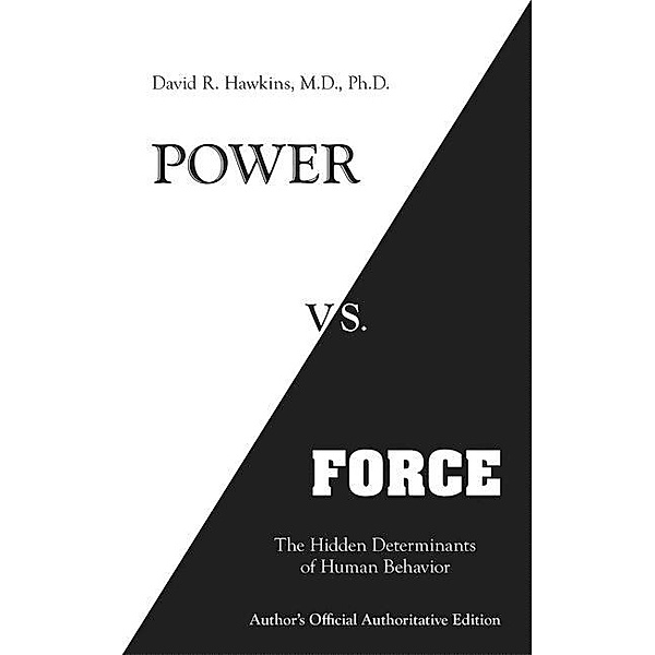 Power vs. Force, David R., M.D., Ph.D. Hawkins
