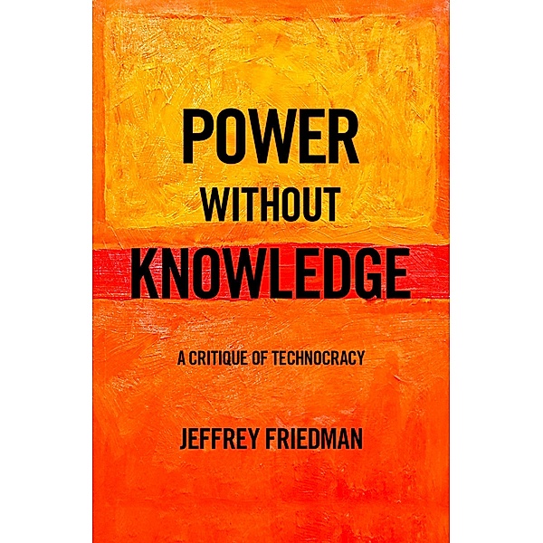 Power without Knowledge, Jeffrey Friedman
