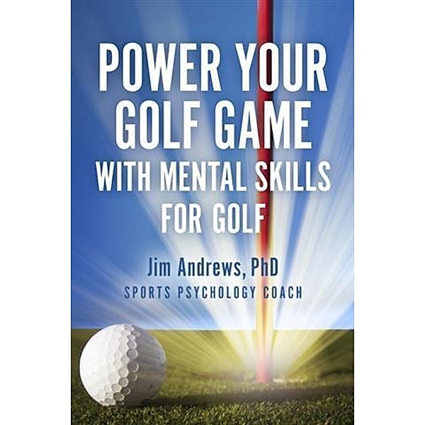 Power Your Golf Game with Mental Skills for Golf, PhD Jim Andrews