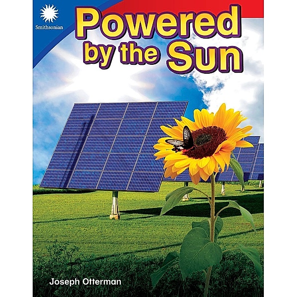 Powered by the Sun / Teacher Created Materials, Joseph Otterman