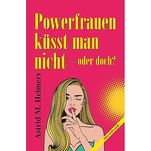 Powerfrauen küsst man nicht, Astrid M. Helmers