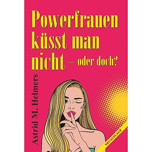 Powerfrauen küsst man nicht, Astrid M. Helmers