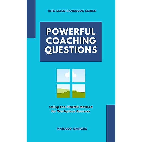 Powerful Coaching Questions - Using the FRAME Method for Workplace Success, Marako Marcus