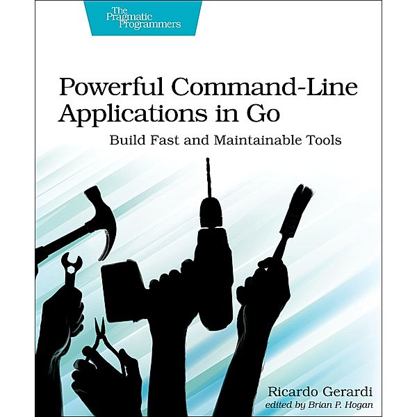 Powerful Command-Line Applications in Go, Ricardo Gerardi
