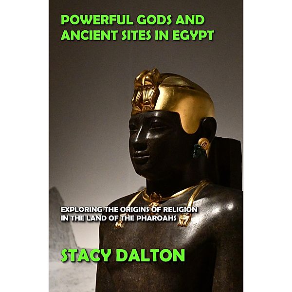 Powerful Gods and Ancient Sites in Egypt, Stacy Dalton