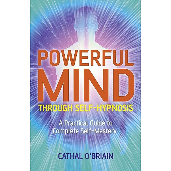 Powerful Mind Through Self-Hypnosis, Cathal O'Brian