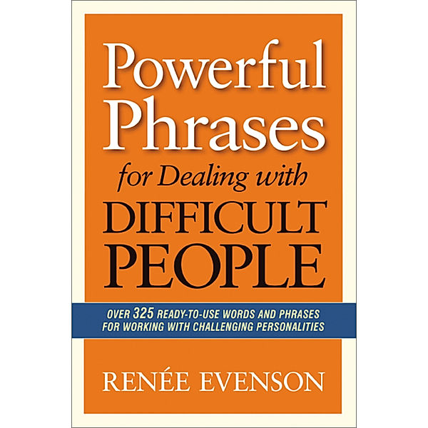 Powerful Phrases for Dealing with Difficult People, Renee Evenson