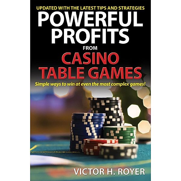 Powerful Profits From Casino Table Games, Victor H Royer