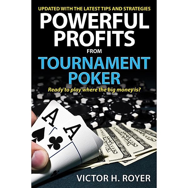Powerful Profits From Tournament Poker, Victor H Royer