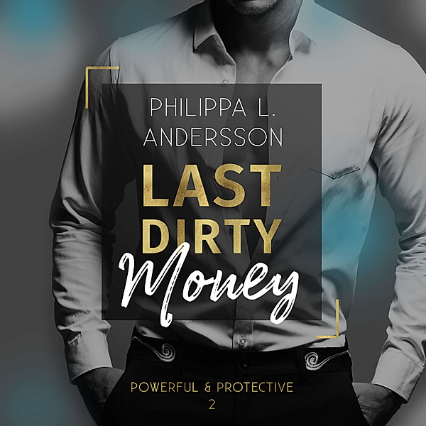 Powerful & Protective - 2 - Last Dirty Money, Philippa L. Andersson