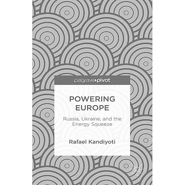 Powering Europe: Russia, Ukraine, and the Energy Squeeze, Rafael Kandiyoti