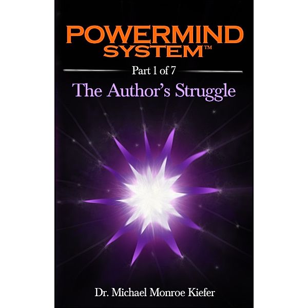 Powermind System Life Guide to Success | Ebook Multi-Part Edition | Part 1 of 7, Dr. Michael Monroe Kiefer