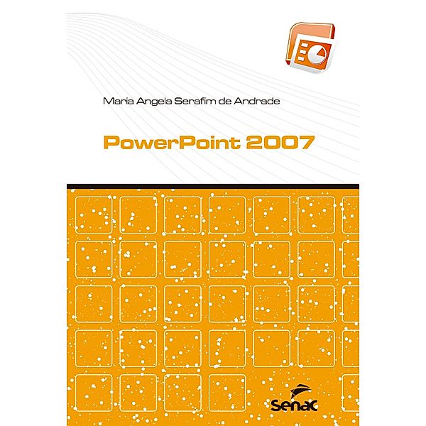 PowerPoint 2007 / Informática, Maria Angela Serafim de Andrade