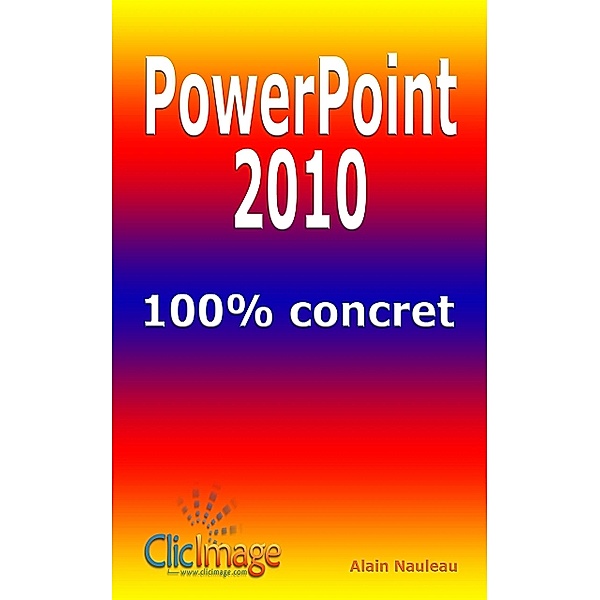 PowerPoint 2010 100% concret, Alain Nauleau
