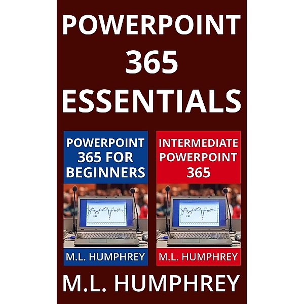 PowerPoint 365 Essentials / PowerPoint 365 Essentials, M. L. Humphrey