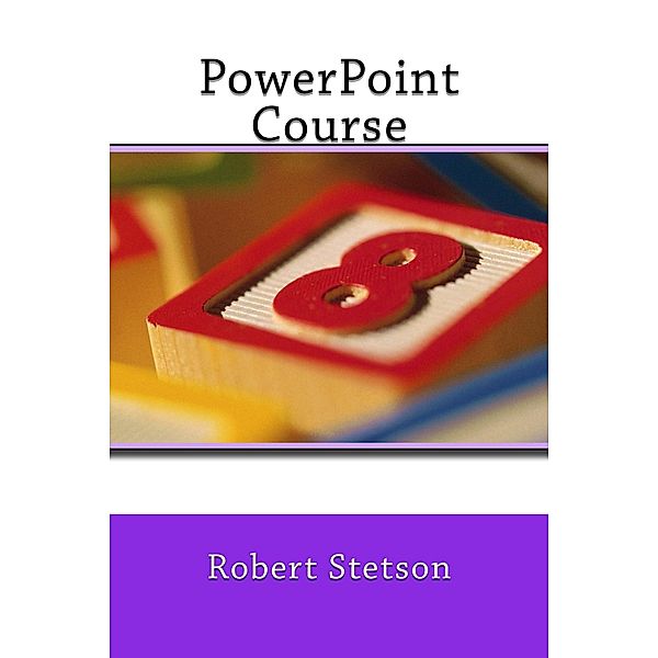 POWERPOINT COURSE, Robert Stetson