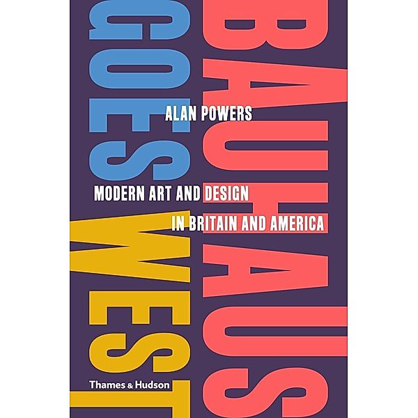 Powers, A: Bauhaus Goes West, Alan Powers