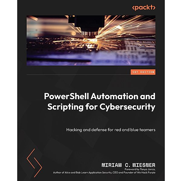 PowerShell Automation and Scripting for Cybersecurity, Miriam C. Wiesner