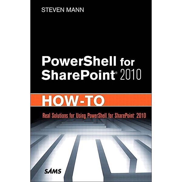 PowerShell for SharePoint 2010 How-To, Mann Steven