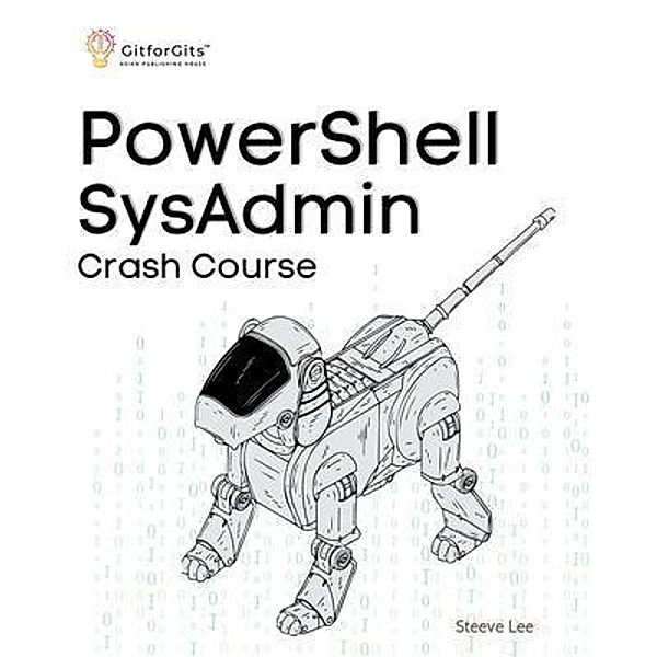 PowerShell SysAdmin Crash Course, Steeve Lee