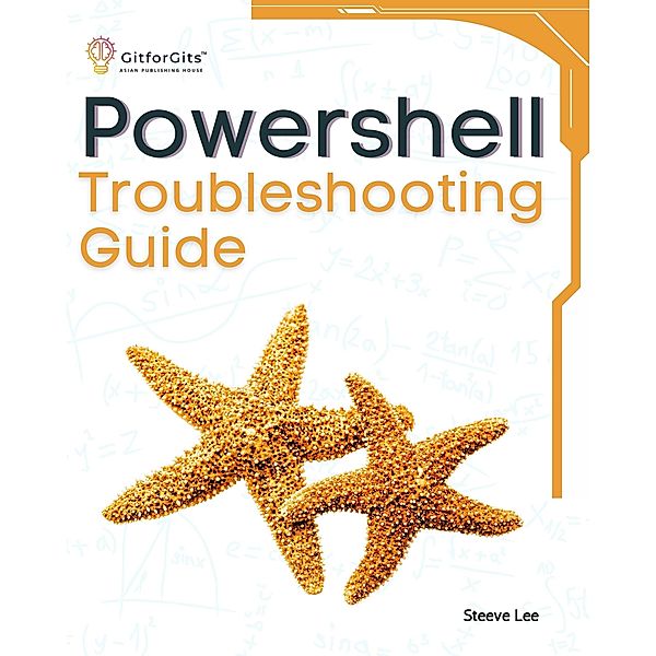 PowerShell Troubleshooting Guide, Steeve Lee