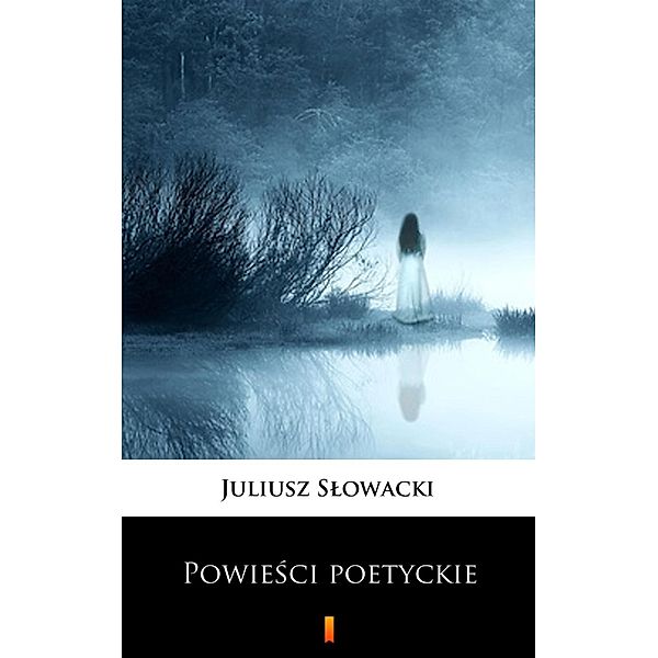 Powiesci poetyckie, Juliusz Slowacki